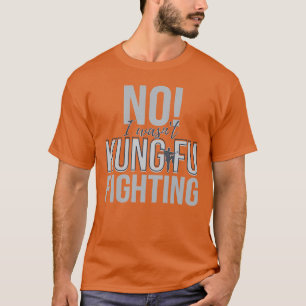 Nein, ich war nicht Kung Fu Kämpfe T-Shirt