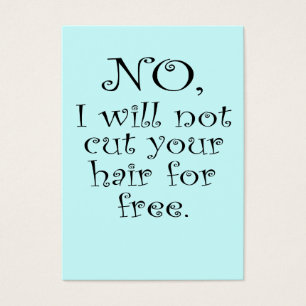Nein, ich werde dir die Haare nicht umsonst schnei