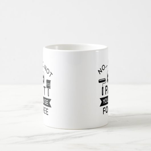 Nein, ich werde Ihr Haus nicht kostenlos streichen Kaffeetasse (Mittel)