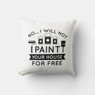 Nein, ich werde Ihr Haus nicht kostenlos streichen Kissen