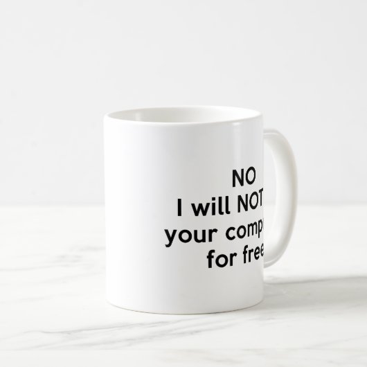 Nein, ich werde Ihren Computer nicht für den koste Kaffeetasse (VorderseiteRechts)