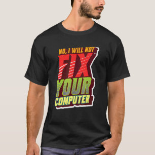 Nein, ich werde Ihren Computerfreak für IT nicht r T-Shirt