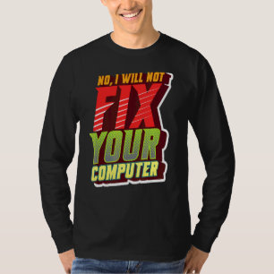 Nein, ich werde Ihren Computerfreak für IT nicht r T-Shirt