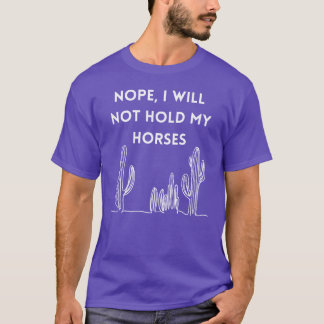 Nein, ich werde meine Pferde nicht halten T-Shirt