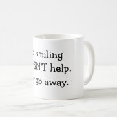 Nein, lächelnd hilft NICHT. Gehen Sie jetzt weg Kaffeetasse (VorderseiteRechts)
