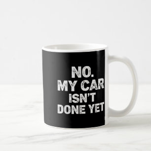 Nein, mein Auto ist nicht fertig, lustiger Mechani Kaffeetasse