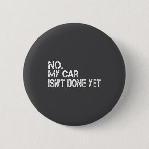 Nein, mein Auto ist noch nicht fertig Lustig sarka Button