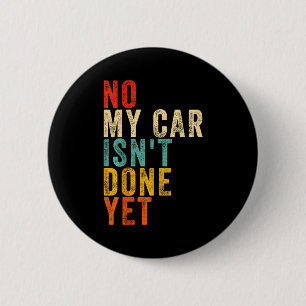 Nein, mein Auto ist noch nicht fertig Lustiger Hum Button