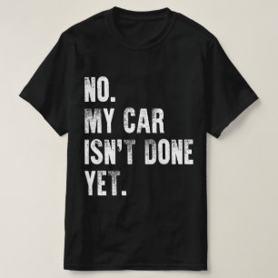 Nein, mein Auto ist noch nicht fertig. Mechaniker T-Shirt