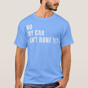 Nein, meins ist noch nicht fertig Lustig Mechanike T-Shirt