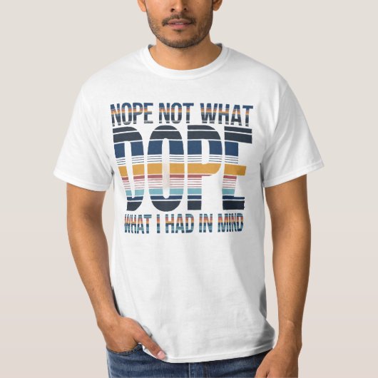 Nein, nicht das, was ich im Sinn hatte - DOPE-gest T-Shirt (Vorderseite)