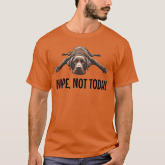 Nein Nicht heute Chocolate Lab Fauler Hund Lustige T-Shirt