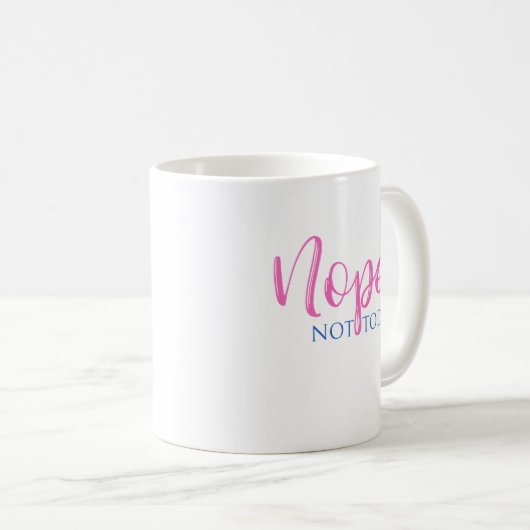 Nein. Nicht heute - Neuheit Slogan Cooler Spaß Kaffeetasse (VorderseiteRechts)