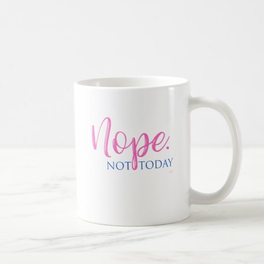 Nein. Nicht heute - Neuheit Slogan Cooler Spaß Kaffeetasse (Rechts)