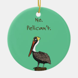 Nein Pelican't. Keramik Ornament