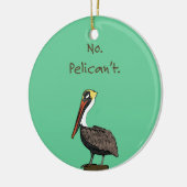 Nein Pelican't. Keramik Ornament (Links)