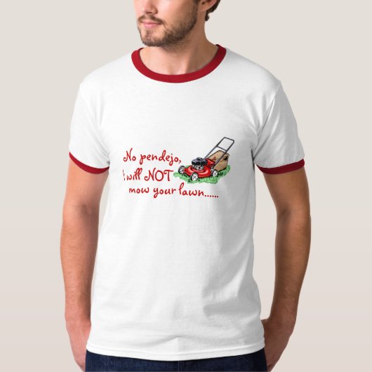 Nein, Pendejo. Ich mähe nicht Ihren Rasen T-Shirt (Vorderseite)