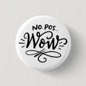 Nein, Pos...Wow, handgeschriebenes Design Button (Vorderseite)