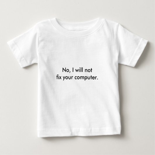 Nein, werde ich notfix Ihr Computer Baby T-shirt (Vorderseite)