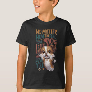 Nein, wie du dich fühlst. Dein kleiner Hund wird d T-Shirt