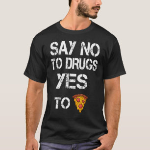 Nein zu Drogen Ja zu Pizzabudgets Bewusstsein T-Shirt