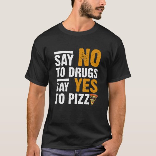 Nein zu Drogen sagen Ja, Pizza Humour Pizza zu piz T-Shirt (Vorderseite)
