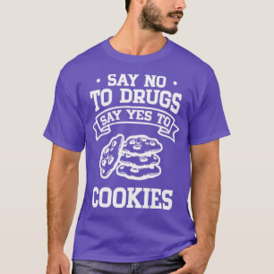 Nein zu Drogen sagen Ja zu Cookies T-Shirt