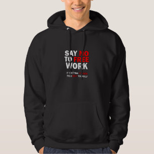 Nein zur kostenlosen Arbeit, wenn Sie es für einfa Hoodie