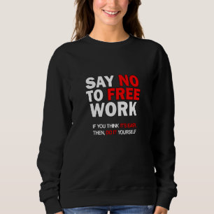 Nein zur kostenlosen Arbeit, wenn Sie es für einfa Sweatshirt