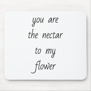 Nektar zu meiner Blume Maus-Pad Mousepad
