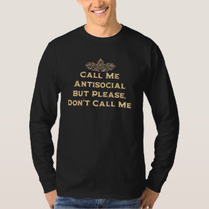 Nenn mich Antisozial, aber bitte nenn mich nicht l T-Shirt