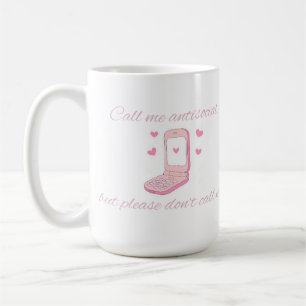 Nenn mich Antisozial, aber nenn mich nicht Süßes T Kaffeetasse
