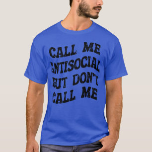 nenn mich asozial, aber ruf mich nicht an T-Shirt