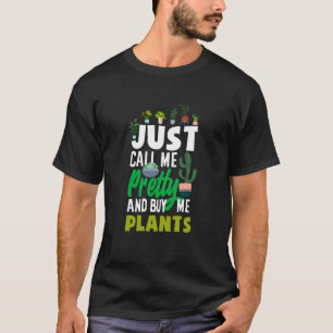 Nenn mich einfach hübsch und kauf mir Pflanzen Lus T-Shirt