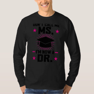 Nenn mich nicht, dass ich jetzt Dr. Dissertation b T-Shirt
