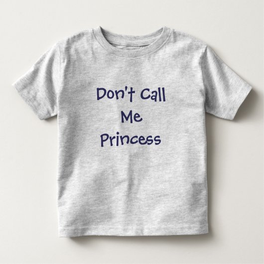 Nenn mich nicht Prinzessin-Girl-T - Shirt. Kleinkind T-shirt (Vorderseite)
