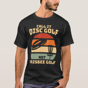 Nennen Sie es Frisbee Golf - Disk Golf T-Shirt