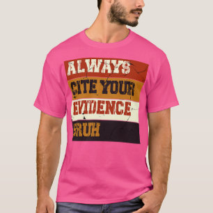 Nennen Sie Ihre Beweise Bruh lustige Lehrer T-Shirt