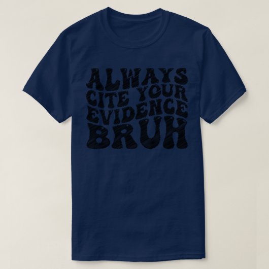 Nennen Sie immer Ihre Beweise brutal 1 T-Shirt (Design vorne)
