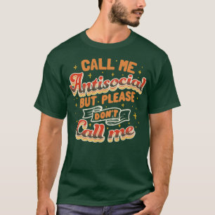 Nennen Sie mich asozial, aber bitte nennen Sie mic T-Shirt