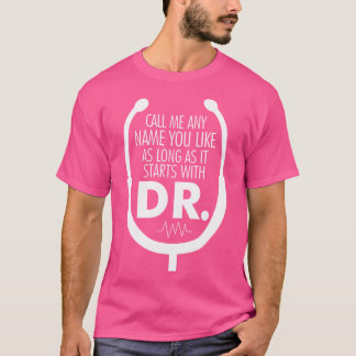 Nennen Sie mir alles, was mit Dr. Doktor Doktor be T-Shirt