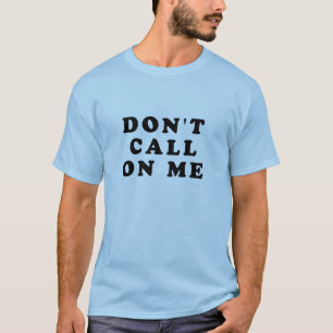 Nennen Sie nicht auf mir T-Shirt