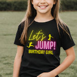 Neon Glow Trampolin Party Zum Geburtstag springen T-Shirt<br><div class="desc">Geburtstagsmädchen Shirt für Let's Jump Geburtstagsparty mit lebhaften Neonleuchten und Text in Rosa und Gelb,  ideal für einen Trampolin Park,  Bounce House oder Tanz Geburtstagsparty für Mädchen.</div>