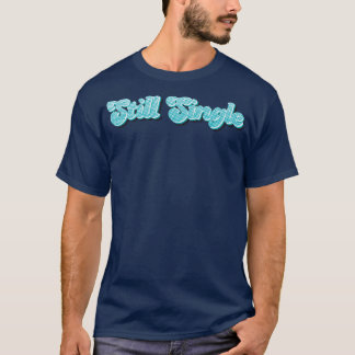 Neon Still Single T-Shirt