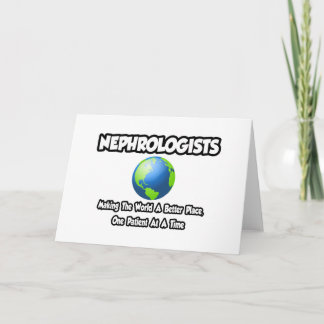 Nephrologen...die Welt zu einem besseren Ort mache Karte