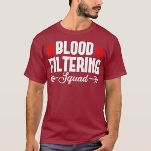 Nephrologie Dialysis Nurse Bloßfiltering Squad T-Shirt