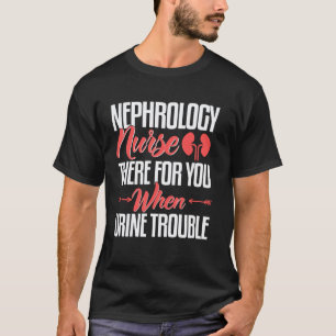 Nephrologie-Krankenschwester Pflege Dialyse Wenn U T-Shirt