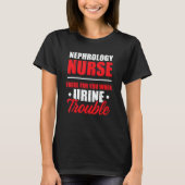Nephrology Nurse There Dialysis Nursing RN T-Shirt (Vorderseite)