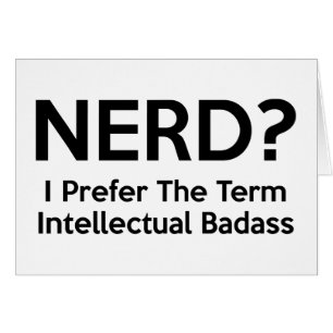 Nerd? Ich bevorzuge den Ausdruck intellektuelles