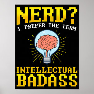 Nerd? Ich bevorzuge den Begriff intellektuelle Bad Poster